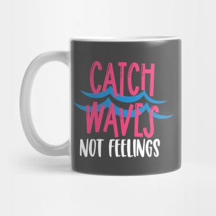 Catch Waves Not Feelings Mug